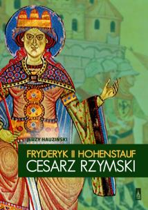 Okładka książki Fryderyk II Hohenstauf. Cesarz rzymski