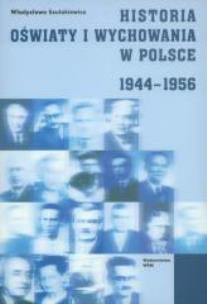 Okładka książki Historia oświaty i wychowania w Polsce 1944-1956