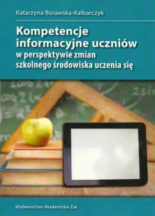 Okładka książki Kompetencje informacyjne uczniów w perspektywie zmian szkolnego środowiska uczenia się