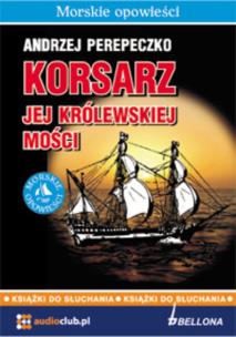 Korsarz jej królewskiej mości. Autor: Perepeczko Andrzej. Multiszop.pl Okładka książki Korsarz jej królewskiej mości