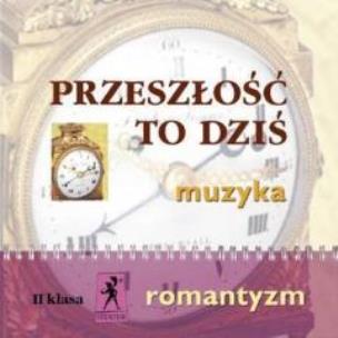 Okładka książki Muzyka Przeszłość to dziś 2 CD kl. II Romantyzm