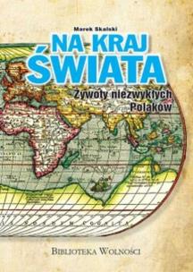 Okładka książki Na kraj świata. Żywoty niezwykłych Polaków