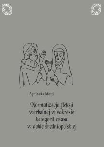 Okładka książki Normalizacja fleksji werbalnej w zakresie kategorii czasu w dobie średniopolskiej