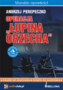 Operacja Łupina orzecha. Autor: Perepeczko Andrzej. Multiszop.pl Okładka książki Operacja Łupina orzecha