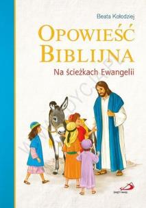 Opowieść biblijna. Na ścieżkach Ewangelii. Autor: Zięba-Kołodziej Beata. Multiszop.pl Okładka książki Opowieść biblijna. Na ścieżkach Ewangelii
