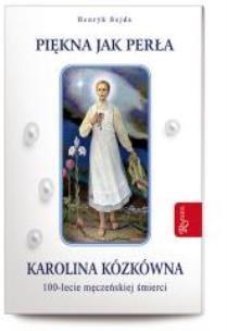 Okładka książki Piękna jak perła. Karolina Kózkówna