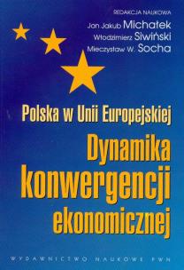 Okładka książki Polska w Unii Europejskiej Dynamika konwergencji ekonomicznej