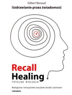 Recall Healing Uzdrawianie przez świadomość. Autor: Gilbert Renaud. Multiszop.pl Okładka książki Recall Healing Uzdrawianie przez świadomość