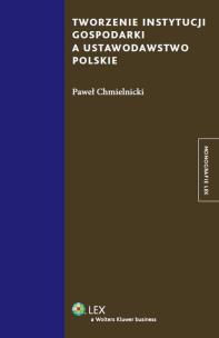 Okładka książki Tworzenie instytucji gospodarki a ustawodawstwo polskie