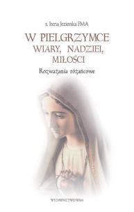 Okładka książki W pielgrzymce wiary, nadziei, miłości. Rozważania