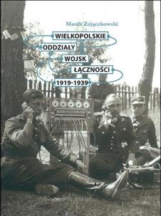 Okładka książki Wielkopolskie oddziały wojsk łączności 1919-1939