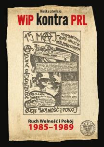 Okładka książki WiP kontra PRL. Ruch Wolność i Pokój 1985-1989