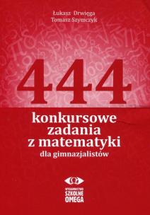 Okładka książki 444 konkursowe zadania z matematyki dla GIM OMEGA