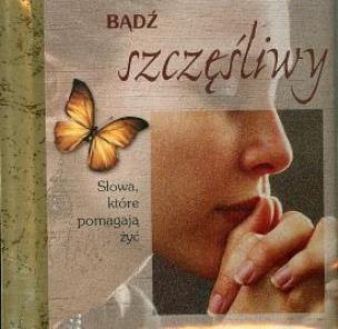 Bądź szczęśliwy. Autor: praca zbiorowa. Multiszop.pl Okładka książki Bądź szczęśliwy