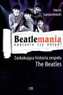 Okładka książki Beatlemania. Opętanie czy obłęd?