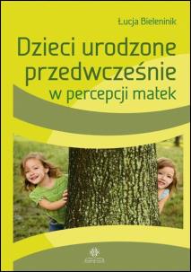 Okładka książki Dzieci urodzone przedwcześnie w percepcji matek