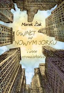 Okładka książki Gwałt w Nowym Jorku i inne opowiadania