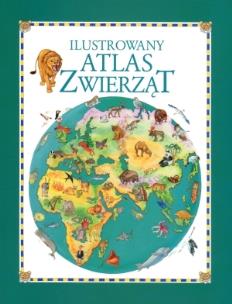 Okładka książki Ilustrowany Atlas Zwierząt