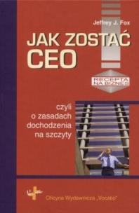 Okładka książki Jak zostać Ceo, czyli o zasadach dochodzenia na sz