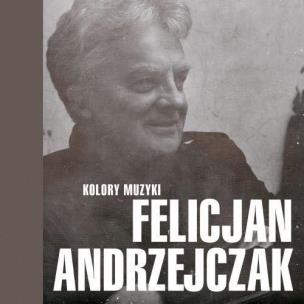 Okładka książki Kolory muzyki - Felicjan Andrzejczak