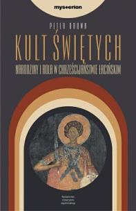 Okładka książki Kult świętych. Narodziny i rola w chrześcijaństwie