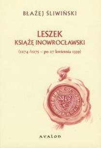 Okładka książki Leszek Książę Inowrocławski 1274/1275 - po 27 kwie