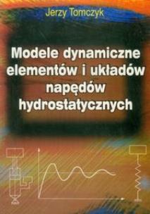 Okładka książki Modele dynamiczne elementów i układów napędów hyd.