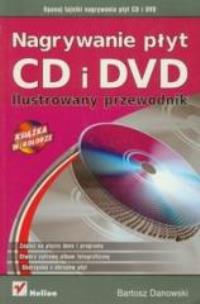 Okładka książki Nagrywanie płyt CD i DVD. Ilustrowany przewodnik