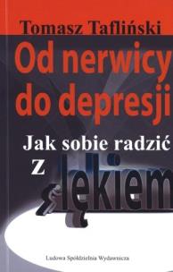 Okładka książki Od nerwicy do depresji. Jak sobie poradzić z lękie