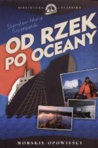 Od rzek po oceany. Autor: Stanisław Maria Szczepański. Multiszop.pl Okładka książki Od rzek po oceany
