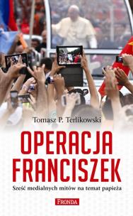 Operacja Franciszek. Autor: Tomasz P. Terlikowski. Multiszop.pl Okładka książki Operacja Franciszek