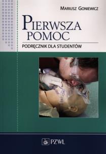 Pierwsza pomoc. Podręcznik dla studentów PZWL. Autor: Goniewicz Mariusz. Multiszop.pl Okładka książki Pierwsza pomoc. Podręcznik dla studentów PZWL