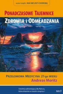 Ponadczasowe tajemnice zdrowia i odmładzania T.1. Autor: Andreas Moritz. Multiszop.pl Okładka książki Ponadczasowe tajemnice zdrowia i odmładzania T.1