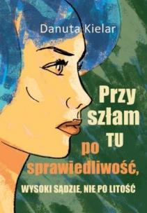 Okładka książki Przyszłam tu po sprawiedliwość, Wysoki Sądzie..