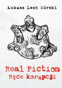 Okładka książki Real Fiction. Ręce korupcji