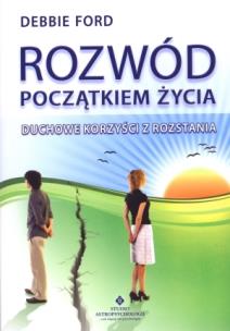 Okładka książki Rozwód początkiem życia. Duchowe korzyści z rozsta
