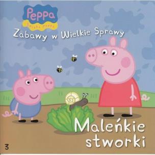 Okładka książki Świnka Peppa. Zabawy w .. 3 Maleńkie stworki