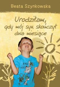Okładka książki Urodziłam, gdy mój syn skończył dwa miesiące