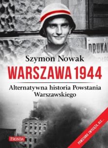 Warszawa 1944. Alternatywna historia Powst. Warsz.. Autor: Nowak Szymon. Multiszop.pl Okładka książki Warszawa 1944. Alternatywna historia Powst. Warsz.