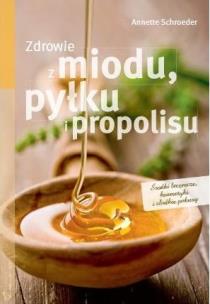 Okładka książki Zdrowie z miodu, pyłku i propolisu