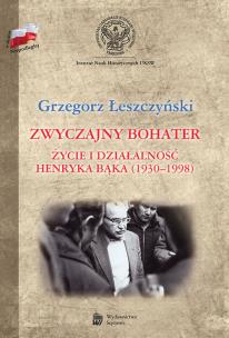 Okładka książki Zwyczajny bohater. Życie i działalność Henryka Bąk