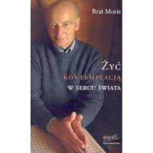 Okładka książki Żyć kontemplacją w sercu świata