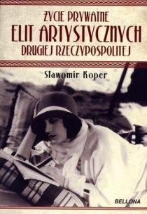 Okładka książki Życie prywatne elit artystycznych II RP