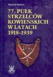 Okładka książki 77. Pułk Strzelców Kowieńskich w latach 1918-1939