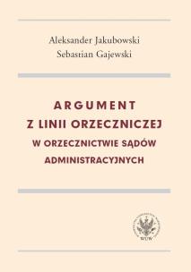 Okładka książki Argument z linii orzeczniczej w orzecznictwie sądów administracyjnych