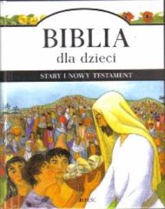 Okładka książki Biblia dla dzieci - Stary i Nowy Testament w.2011