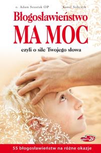 Okładka książki Błogosławieństwo ma moc, czyli o sile...