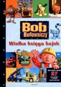 Okładka książki Bob Budowniczy - Wielka księga bajek