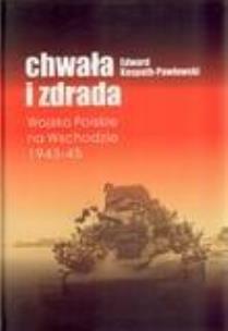 Okładka książki Chwała i zdrada. Wojsko polskie na wschodzie 43-45
