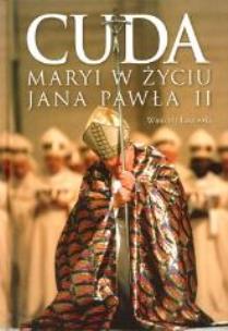 Okładka książki Cuda Maryi w życiu Jana Pawła II